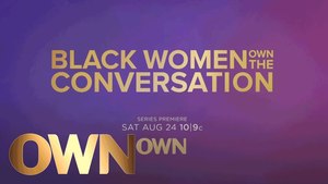 <B>"OWN SPOTLIGHT: BLACK WOMEN OWN THE CONVERSATION" PREMIERES AUG. 24</b>