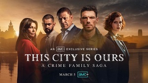 <b> "THIS CITY IS OURS: A CRIME FAMILY SAGA" PREMIERES MARCH 5 ON AMC+</B>