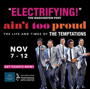 <b> GET READY: THE BROADWAY MUSICAL "AIN'T TOO PROUD TO BEG" ARRIVES AT SACRAMENTO'S SAFE CREDIT UNION PERFORMING ARTS CENTER NOV. 7-12</B>