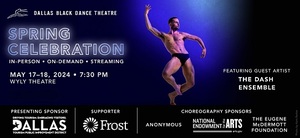<b> DALLAS BLACK DANCE THEATRE'S SPRING CELEBRATION WILL BE HELD MAY 17-18 </B>